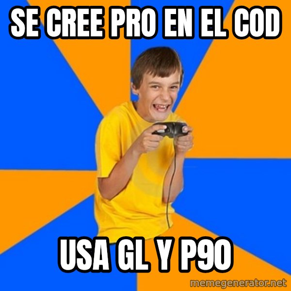 Annoying Gamer Kid meme: Se cree prO EN EL COD / USA GL Y P90