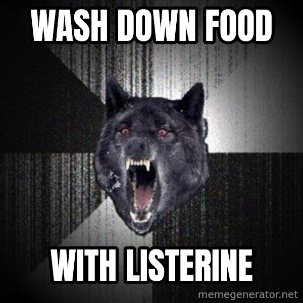 Insanity Wolf meme: wash down food / with listerine