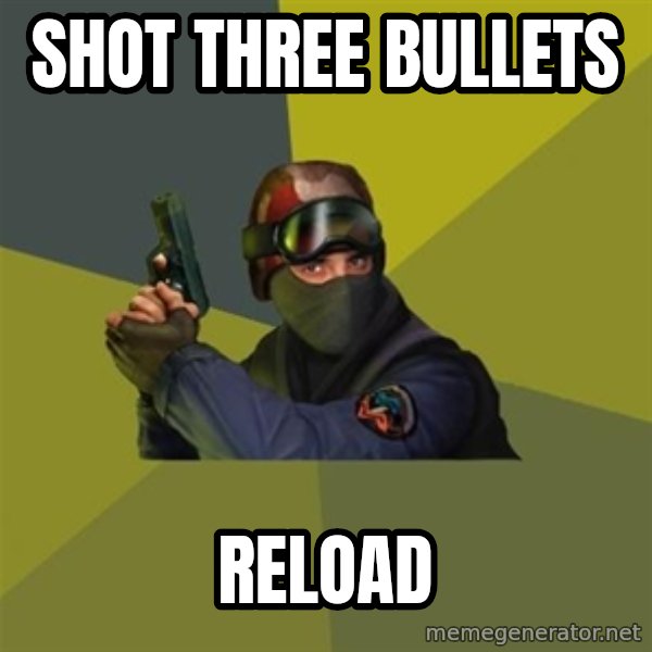 Counter Strike meme: SHOT THREE BULLETS / reload