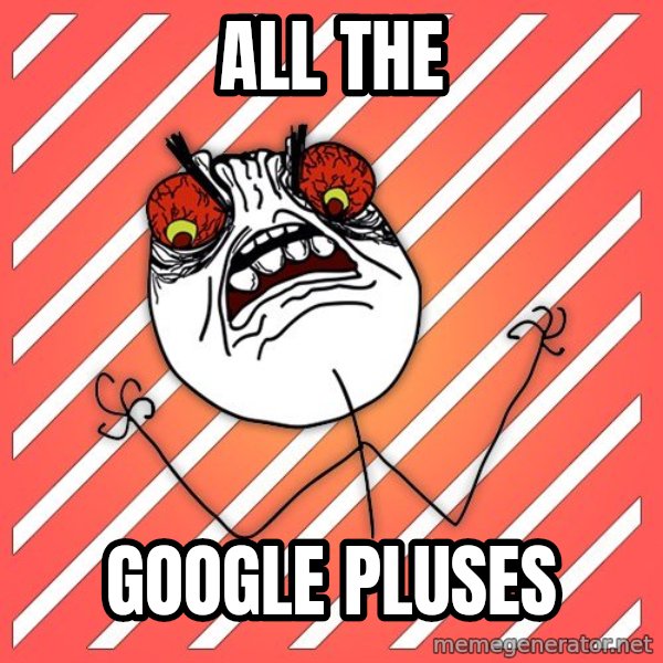 iHate meme: all the / GOOGLE PLUSEs