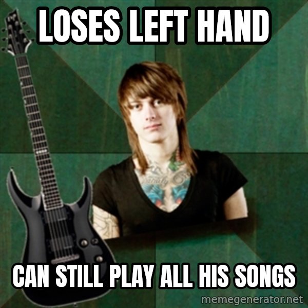 Progressive Guitarist meme: LoSes left hand / Can still play all his songs