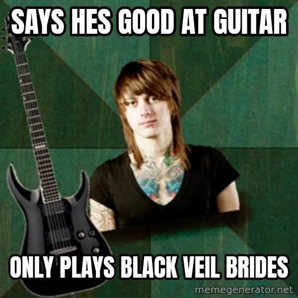 Progressive Guitarist meme: says hes good at guitar / only plays black veil brides