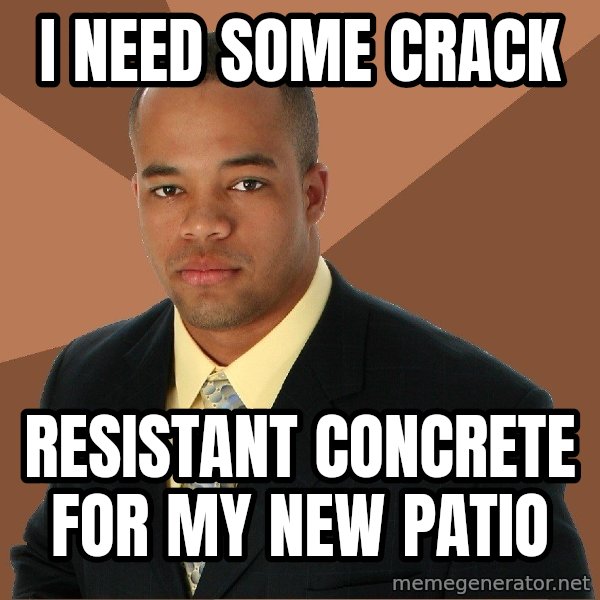 Successful Black Man meme: I need some crack / Resistant Concrete for my new patio