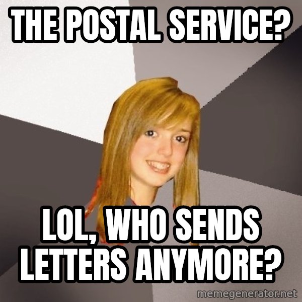 Musically Oblivious 8th Grader meme: The Postal Service? / LOL, who sends letters anymore?