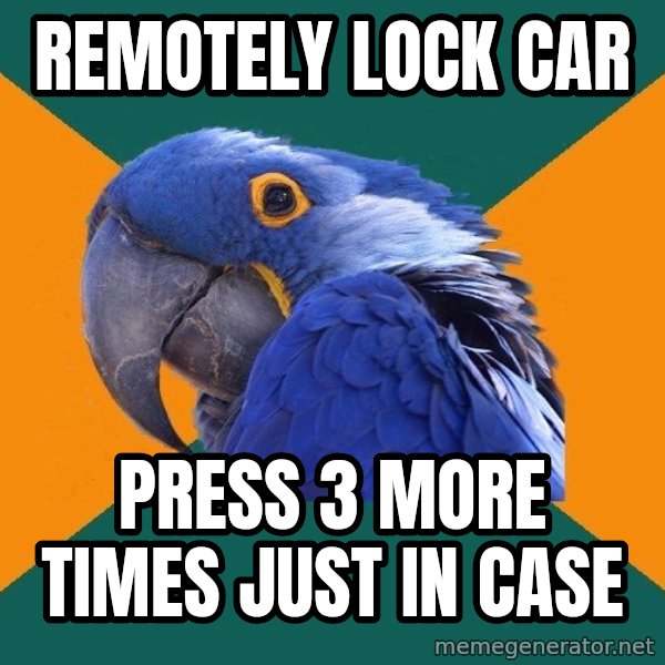 Paranoid Parrot meme: remotely lock car / press 3 more times just in case