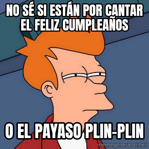 Futurama Fry meme: NO SÉ SI ESTÁN POR CANTAR EL FELIZ CUMPLEAÑOS / O EL PAYASO PLIN-PLIN