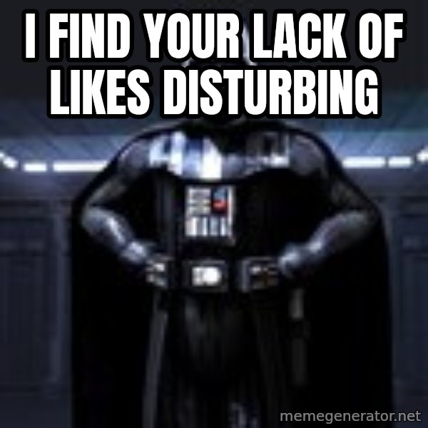 Darth Vader meme: I find your lack Of likes disturbing
