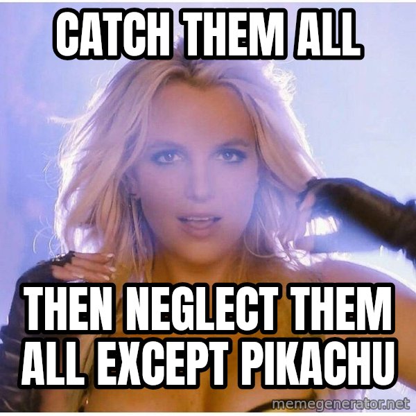 Professor Oak meme: Catch Them All / Then Neglect THem All except Pikachu