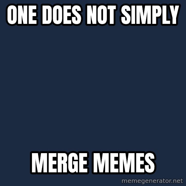 Bill O'Reilly Proves God meme: one does not simply / merge memes
