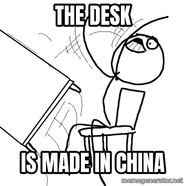 Desk Flip Rage Guy meme: the desk / is made in china