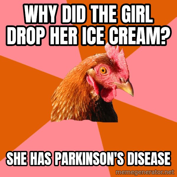 Anti Joke Chicken meme: why did the girl drop her ice cream? / She Has Parkinson's Disease