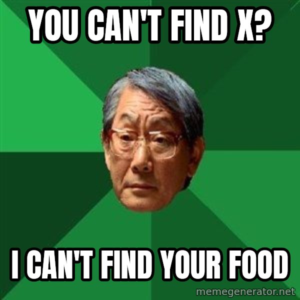 High Expectations Asian Father meme: you can't find x? / i can't find your food