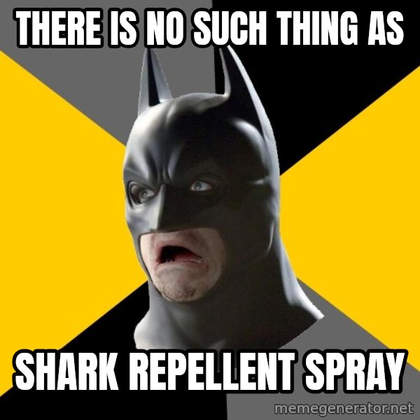 Bad Factman meme: there is no such thing as / shark repellent spray