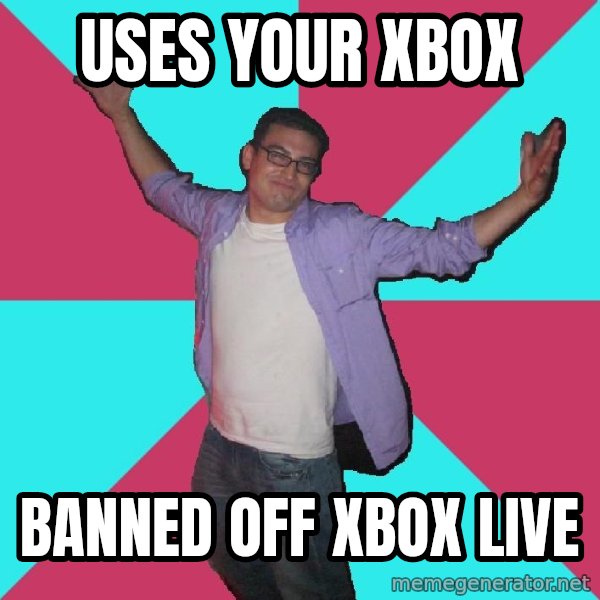 Douchebag Roommate meme: uses your xbox / banned off xbox live