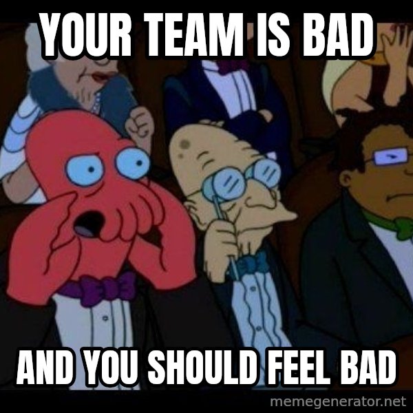 Zoidberg meme: Your team is bad / and you should feel bad