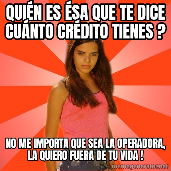 Jealous Girl meme: QUIÉN ES ÉSA QUE TE DICE CUÁNTO CRÉDITO TIENES ? / nO ME IMPORTA QUE SEA LA OPERADORA, LA QUIERO FUERA DE TU VIDA !