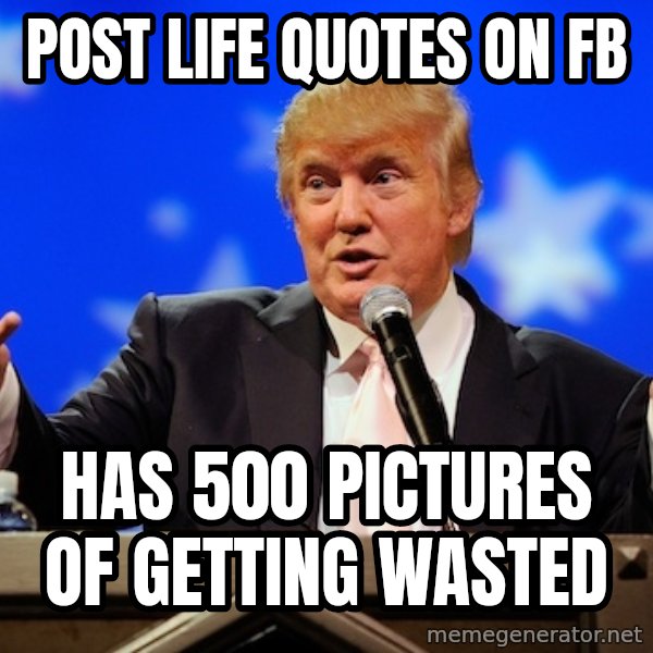 Annoying Facebook Girl meme: post life quotes on fb / has 500 pictures of getting wasted