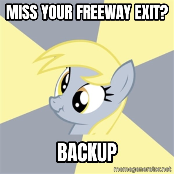 Badvice Derpy meme: Miss your freeway exit? / backup