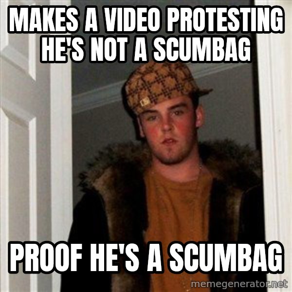 Scumbag Steve meme: makes a video protesting he's not a scumbag / proof he's a scumbag