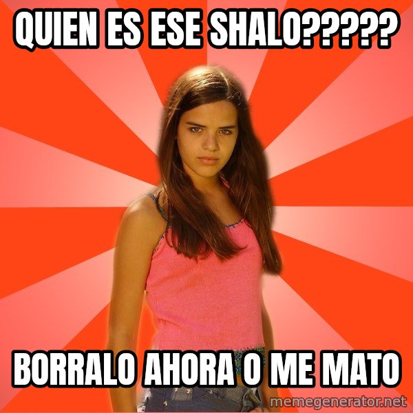 Jealous Girl meme: quien es ese shalo????? / borralo ahora o me mato