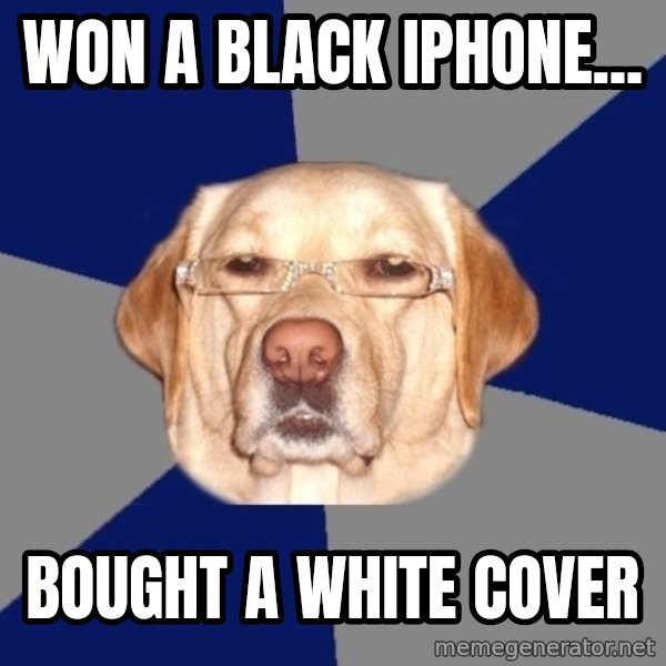 Racist Dog meme: WOn a black iPhone... / Bought a white cover