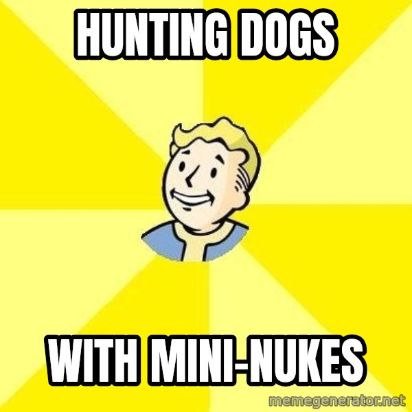 Fallout 3 meme: Hunting Dogs / with mini-nukes