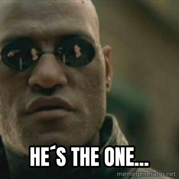 Scumbag Morpheus meme: He´s the one...