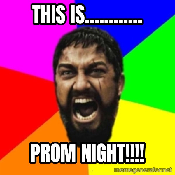 sparta meme: This is............ / PROM NIGHT!!!!