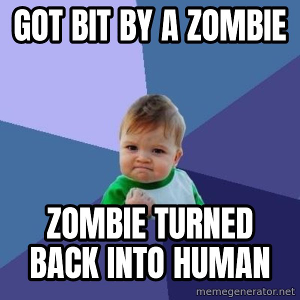 Success Kid meme: got bit by a zombie / zombie turned back into human