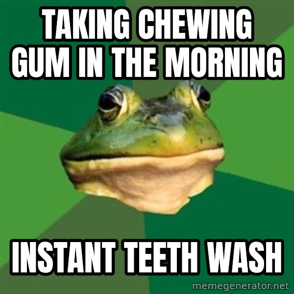 Foul Bachelor Frog meme: taking chewing gum in the morning / instant teeth wash