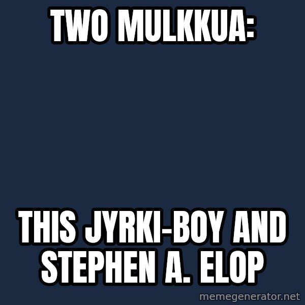 Katainen Perkele meme: Two    mulkkua: / this   Jyrki-boy    and     Stephen  A.  Elop