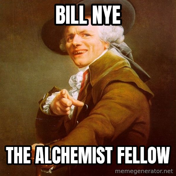 Joseph Ducreux meme: bill nye / the alchemist fellow