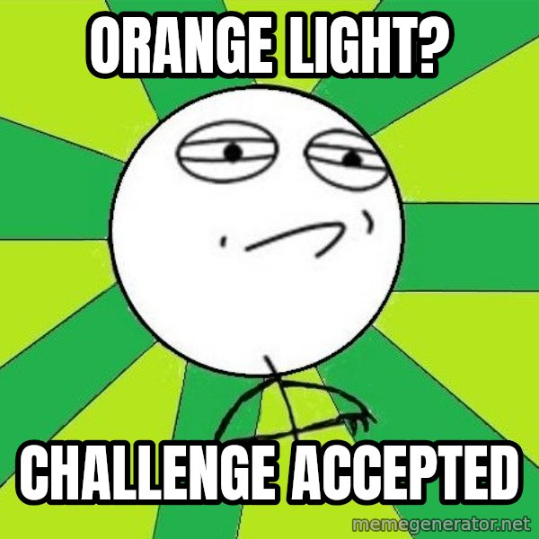 Challenge Accepted 2 meme: Orange light? / Challenge accepted