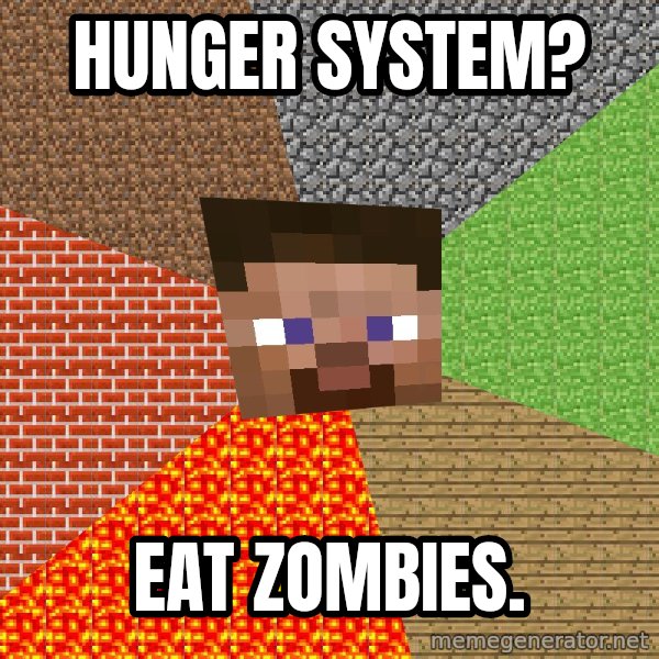 Minecraft Guy meme: hunger system? / eat zombies.