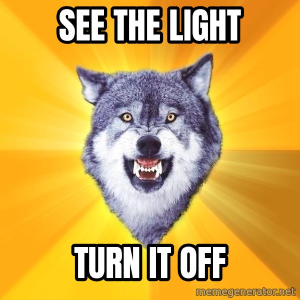 Courage Wolf meme: See the light / Turn it off