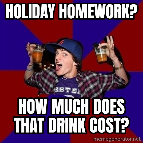 Sunny Student meme: Holiday homework? / how much does that drink cost?
