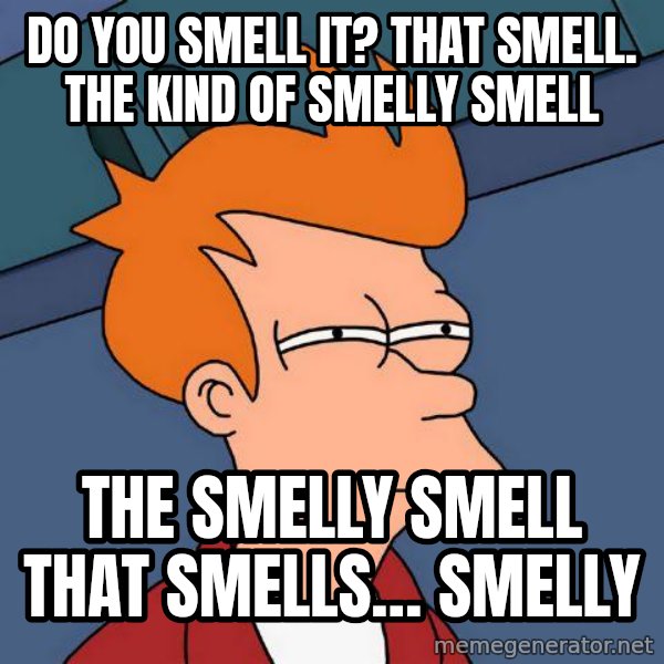 Futurama Fry meme: Do you smell it? That smell. The kind of smelly smell / THE SMELLY SMELL THAT SMELLS… SMELLY