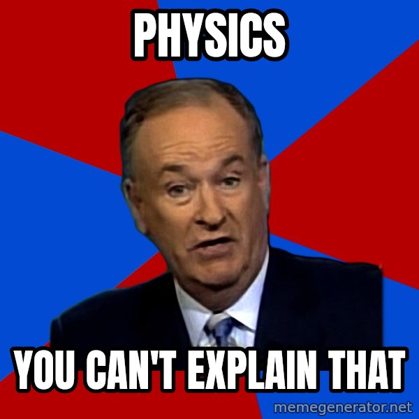 Bill O'Reilly Proves God meme: physics / you can't explain that