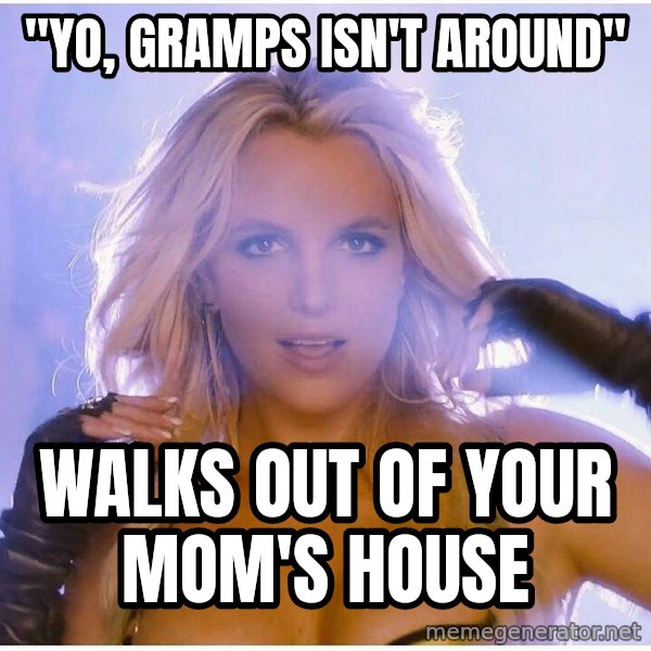 Professor Oak meme: "Yo, Gramps isn't Around" / Walks out of your mom's house