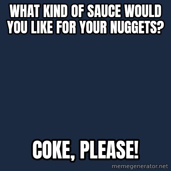 Fast Food Feline meme: what kind of sauce would you like for your nuggets? / coke, please!