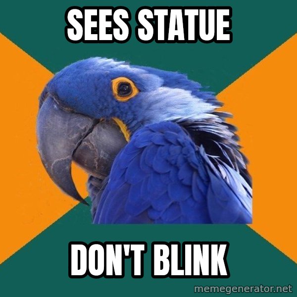 Paranoid Parrot meme: sees statue / Don't blink
