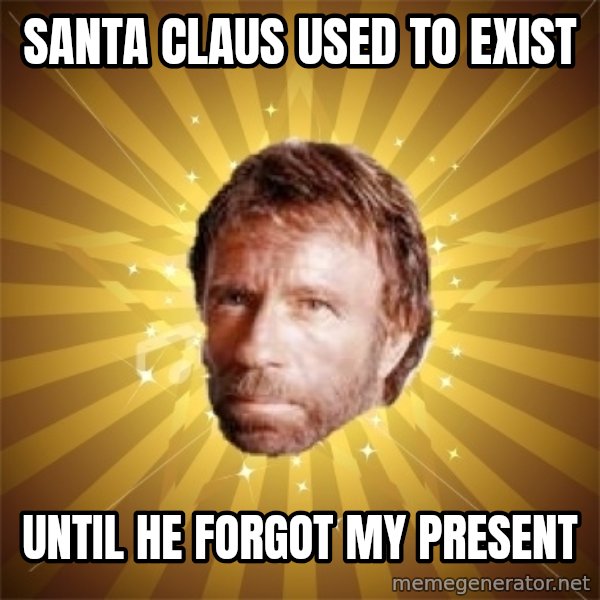 Chuck Norris Advice meme: santa claus used to exist / until he forgot my present