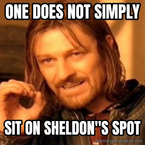 One Does Not Simply A meme: ONE DOES NOT SiMPLY / SIT ON SHELDON"S SPOT