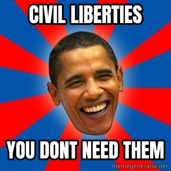 Obama meme: civil liberties / you dont need them
