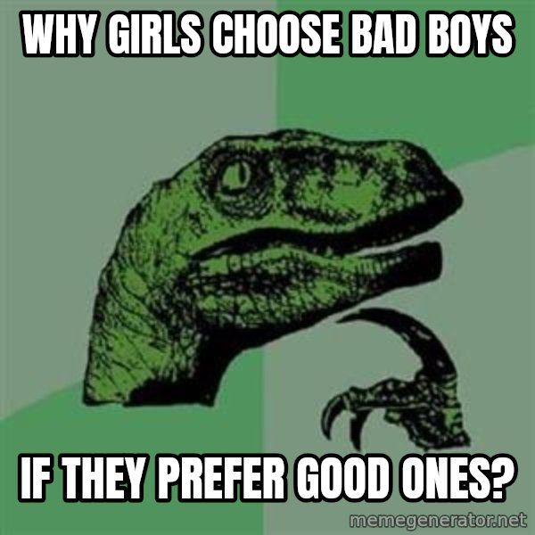 Philosoraptor meme: why girls choose bad boys / if they prefer good ones?