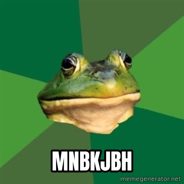 Foul Bachelor Frog meme: mnbkjbh