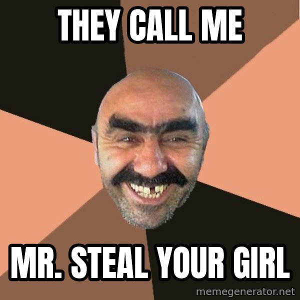 Provincial Man meme: They call me / Mr. Steal Your Girl