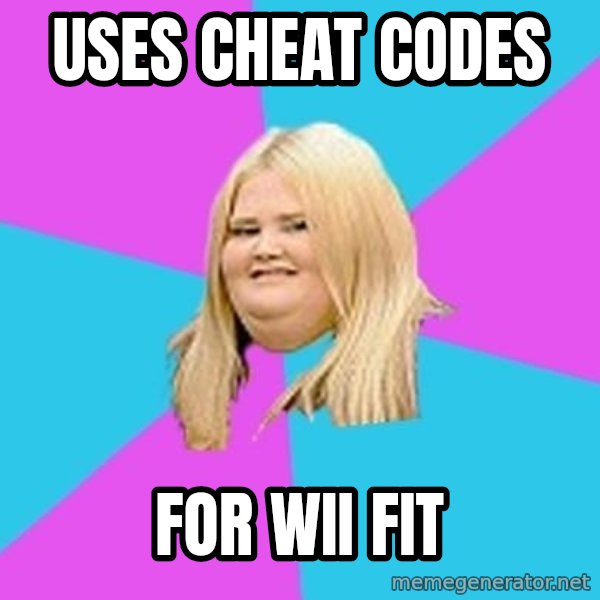 Fat Girl meme: USES CHEAT CODES / FOR WII FIT