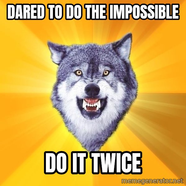 Courage Wolf meme: dared to do the impossible / do it twice