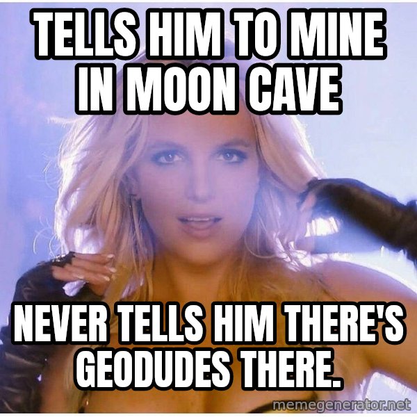 Professor Oak meme: Tells him tO mine in moon cave / Never tells him there's geodudes there.